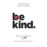 Be Kind: A Radically Different Approach to Leadership