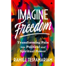 Imagine Freedom: Transforming Pain Into Political and Spiritual Power