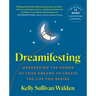 Dreamifesting: Harnessing the Power of Your Dreams to Create the Life You Desire