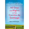 40 Days and Nights on the Camino de Santiago: A Pilgrimage for Finding Clarity, Renewal, and Healing