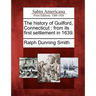 The History of Guilford, Connecticut: From Its First Settlement in 1639.