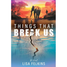 Things That Break Us