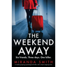 The Weekend Away: A totally gripping psychological thriller with a heart-stopping twist