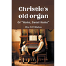 Christie's old organ Or "Home, Sweet Home"