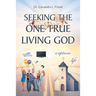 Seeking The One True Living God
