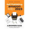 Self Publishing To Amazon KDP In 2023 - A Beginners Guide To Selling E-books, Audiobooks & Paperbacks On Amazon, Audible & Beyond