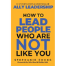 Ally Leadership: How to Lead People Who Are Not Like You