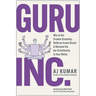 Guru, Inc.: Win in the Creator Economy, Build an Iconic Brand, and Become the Go-To Authority in Your Niche