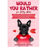Would You Rather for Silly Kids: Over 150+ Wacky This or That Scenarios! The Ultimate Interactive Game Book for Children! (Valentine's Day Edition)
