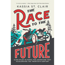 The Race to the Future: 8,000 Miles to Paris - The Adventure That Accelerated the Twentieth Century