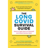 The Long Covid Survival Guide: How to Take Care of Yourself and What Comes Next - Stories and Advice from Twenty Long-Haulers and Experts
