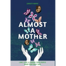 Almost a Mother: Love, Loss, and Finding Your People When Your Baby Dies