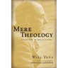 Mere Theology: A Guide to the Thought of C.S. Lewis
