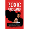My Toxic Husband: Loving and Breaking Up with a Narcissistic Man