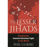 The Lesser Jihads: Bringing the Islamist Extremist Fight to the World
