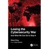 Losing the Cybersecurity War: And What We Can Do to Stop It