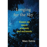 Longing for the Sky: Essays on music unmusic antimusic