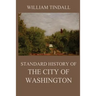 Standard History of The City of Washington: From a Study of the Original Sources