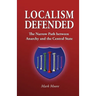Localism Defended: The Narrow Path between Anarchy and the Central State