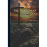 The True Love of God: And Other Devotions