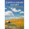 Land of Grass & Sky: A Naturalist's Prairie Journey