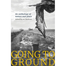 Going to Ground, an Anthology of Nature and Place
