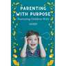 Parenting With Purpose: Nurturing Children With ADHD