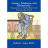 Lunacy, Madness, and Melancholy: Biographies of Mental Illness that Changed the World