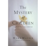 The Mystery of Children: What Our Kids Teach Us about Childlike Faith