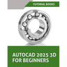 AutoCAD 2025 3D For Beginners (Colored): A Step-by-Step Guide to Learning AutoCAD 3D Modeling