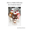 How to make Delicious Ice Cream and Sauces: Every recipe has space for notes, Recipes for tasty desserts