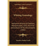 Whiting Genealogy: Nathaniel Whiting Of Dedham, Massachusetts, 1641, And Five Generations Of His Descendants (1902)