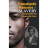 Transatlantic Memories of Slavery: Remembering the Past, Changing the Future