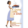 A Date with a Dish: Classic African-American Recipes
