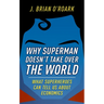 Why Superman Doesn't Take Over the World: What Superheroes Can Tell Us about Economics