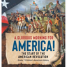 A Glorious Morning for America! The Start of the American Revolution Grade 7 Children's American History