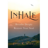Inhale: Breathe Deeply Restore Your Soul