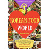 Welcome to Korean Food World: Unlock EVERY Secret of Cooking Through 500 AMAZING Korean Recipes (Korean Cookbook, Korean Cuisine, Korean Cooking Pot