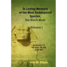 In Loving Memory of the Most Endangered Species, the Black Male - Volume I: An Abstract of the Good, the Bad, and the Ugly