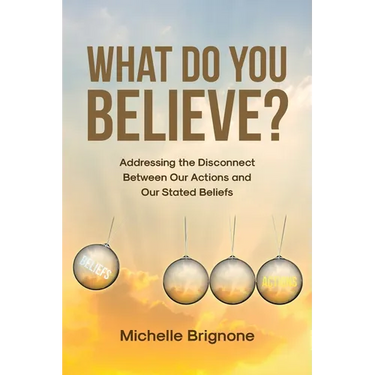 What Do You Believe?: Addressing the Disconnect Between Our Actions and Our Stated Beliefs