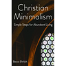 Christian Minimalism: Simple Steps for Abundant Living