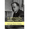 A Swindon Wordsmith: the life, times and works of George Ewart Hobbs