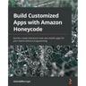 Build Customized Apps with Amazon Honeycode: Quickly create interactive web and mobile apps for your teams without programming