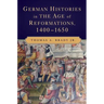 German Histories in the Age of Reformations, 1400-1650