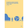 Classical Music Radio in the United Kingdom, 1945-1995