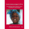 Gender Epistemologies in Africa: Gendering Traditions, Spaces, Social Institutions, and Identities