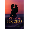 Marriage Success: Learn How to Avoid Communication Mistakes, Improve Love and Intimacy with Your Spouse, Prevent and Overcome Conflicts,