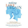 Making Love Again: Hope for Couples Facing Loss of Sexual Intimacy