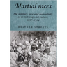 Martial Races: The Military, Race and Masculinity in British Imperial Culture, 1857-1914