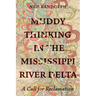 Muddy Thinking in the Mississippi River Delta: A Call for Reclamation